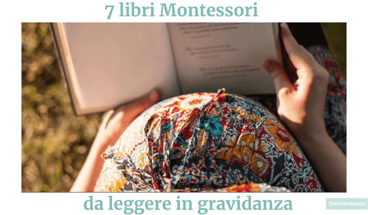 Libri Montessori: cosa leggere in gravidanza per arrivare preparate